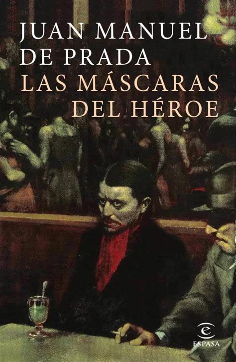 juan manuel de prada las mascaras del heroe|Resumen Las Máscaras del Héroe (Personajes y Análisis).